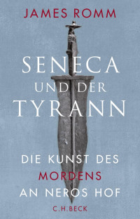 Romm, James — Seneca und der Tyrann: Die Kunst des Mordens an Neros Hof