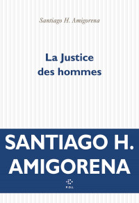 Santiago H. Amigorena — La Justice des hommes