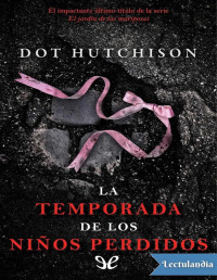 Dot Hutchison — LA TEMPORADA DE LOS NIÑOS PERDIDOS