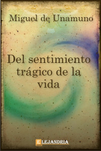 Miguel de Unamuno — DEL SENTIMIENTO TRÁGICO DE LA VIDA