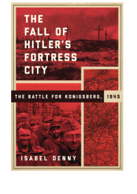 Isabel Denny — The Fall of Hitler's Fortress City