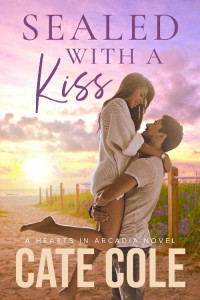 Cate Cole — Sealed With A Kiss (Hearts in Arcadia #2)