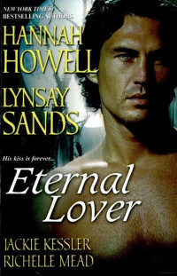 Lynsay Sands, Jackie H. Kessler, Richelle Mead, Hannah Howell & Kessler, Jackie & Mead, Richelle & Howell, Hannah & Sands, Lynsay — Eternal Lover