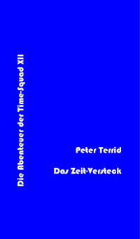 Terrid, Peter — [Terra Astra 377] • (Time Squad 12) Das Zeit-Versteck