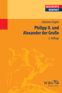 Johannes Engels; — Philipp II. und Alexander der Groe