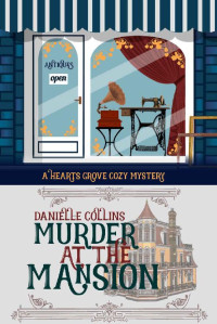 Danielle Collins — Murder at the Mansion (Hearts Grove Cozy Mystery Book 8)