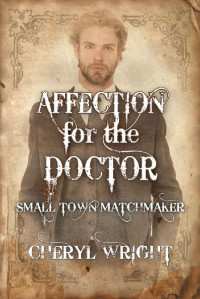 Cheryl Wright — Affection for the Doctor (Small Town Matchmaker Book 3)