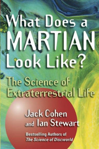 Jack Cohen; Ian Stewart — What Does a Martian Look Like?: The Science of Extraterrestrial Life