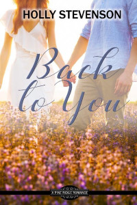 Holly Stevenson [Stevenson, Holly] — Back To You (Pine Ridge Romance #5)