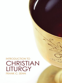 Senn, Frank C. — Introduction to Christian Liturgy