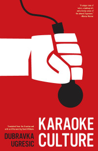 Dubravka Ugresic — Karaoke Culture