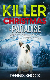 Dennis Shock — Killer Christmas in Paradise (Pacific Northwest Cozy Culinary Mystery 4)
