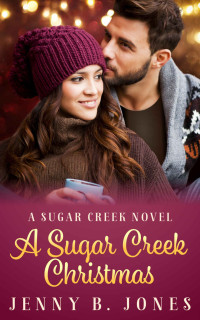 Jones, Jenny B. — A Sugar Creek Christmas: A Sweet Romantic Comedy (A Sugar Creek Novel Book 1)