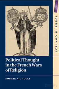 Sophie Nicholls — Political Thought in the French Wars of Religion