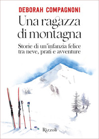 Deborah Compagnoni — Una ragazza di Montagna