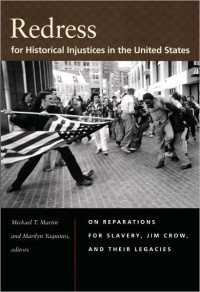 Michael T. Martin & Marilyn Yaquinto — Redress for Historical Injustices in the United States: On Reparations for Slavery, Jim Crow, and Their Legacies