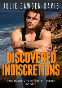 Julie Bawden-Davis — Discovered Indiscretions (The Discovered Truth Series Book 3)