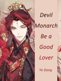 Ye Dong [Dong, Ye] — Devil Monarch, Be a Good Lover: Volume 2