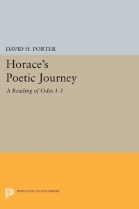 David H. Porter — Horace's Poetic Journey: A Reading of Odes 1-3