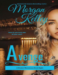 Morgan Kelley — Avenge (The Hunter Mercenary series Book 8)