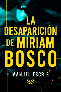 Manuel Escrib — La desaparición de Míriam Bosco