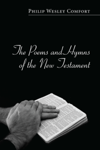 Philip Wesley Comfort; — The Poems and Hymns of the New Testament