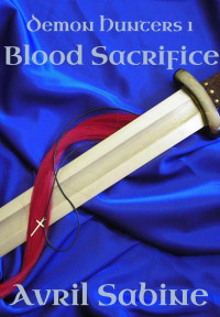 Avril Sabine — Demon Hunters 1: Blood Sacrifice (Stand Alone Series)
