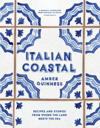 Amber Guinness — Italian Coastal : Recipes and Stories From Where the Land Meets the Sea