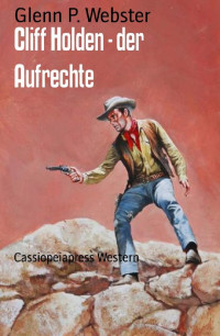 Webster, Glenn P. [Webster, Glenn P.] — Cliff Holden - der Aufrechte