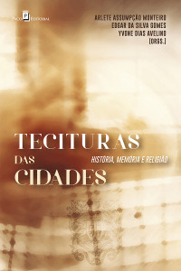 Arlete Assumpo Monteiro;Edgar Da Silva Gomes;Yvone Dias Avelino; & Memória e Religião — Tecituras das Cidades