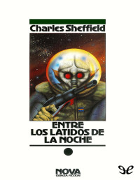 Charles Sheffield — ENTRE LOS LATIDOS DE LA NOCHE