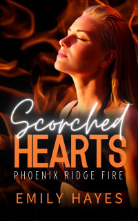 Emily Hayes — Scorched Hearts: A Lesbian/Sapphic Firefighter and Surgeon Romance (Phoenix Ridge Fire Department Book 2)