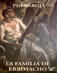 Pío Baroja — La Familia De Errotacho