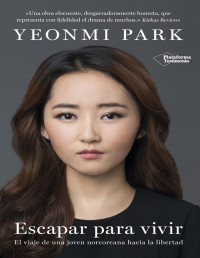 Yeonmi Park — Escapar para vivir (Spanish Edition)