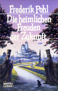 Frederik Pohl — Die heimlichen Freuden der Zukunft (Die Zeit der Katzenpfoten)