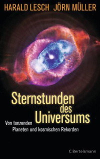 Lesch, Harald & Müller, Jörn — Sternstunden des Universums · Von tanzenden Planeten und kosmischen Rekorden