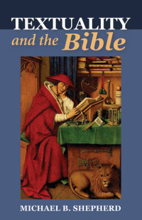 Michael Brian Shepherd; — Textuality and the Bible