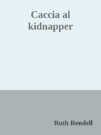 Ruth Rendell — Caccia al kidnapper