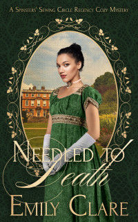 Clare, Emily — Needled to Death: A Spinsters' Sewing Circle Regency Cozy Mystery (Spinsters' Sewing Circle Regency Cozy Mysteries Book 3)