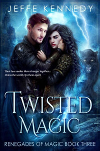 Jeffe Kennedy — Twisted Magic: A Dark Fantasy Romance (Renegades of Magic Book 3)