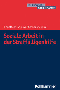 Annette Bukowski, Werner Nickolai — Soziale Arbeit in der Straffälligenhilfe