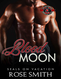Rose Smith & Operation Alpha [Smith, Rose] — Blood Moon (Special Forces: Operation Alpha) (SEALs on Vacation Book 2)
