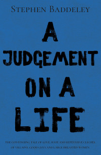 Stephen Baddeley — A Judgement on a Life