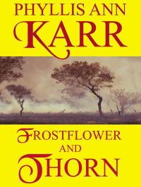 Phyllis Ann Karr — Frostflower and Thorn