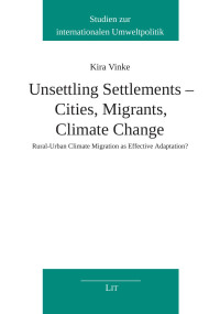 Kira Vinke; — Unsettling Settlements - Cities, Migrants, Climate Change