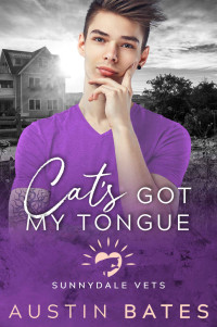 Austin Bates — Cat’s Got My Tongue: Sunnydale Vets: Book 3