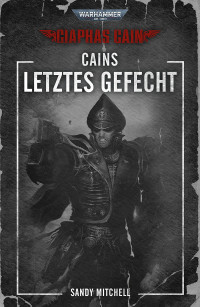 Sandy Mitchell — Ciaphas Cain: Cains letztes Gefecht