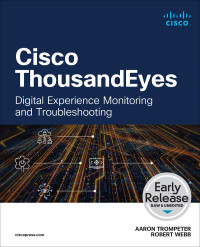 Aaron Trompeter, Robert Webb — Cisco ThousandEyes: Digital Experience Monitoring and Troubleshooting (Early Release)