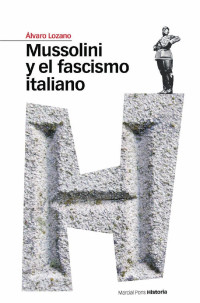 lvaro Lozano; — Mussolini y el fascismo italiano