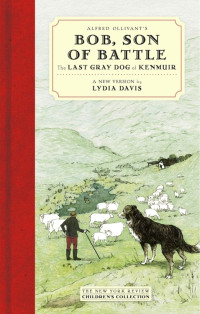 Lydia Davis — Bob, Son of Battle : The Last Grey Dog of Kenmuir